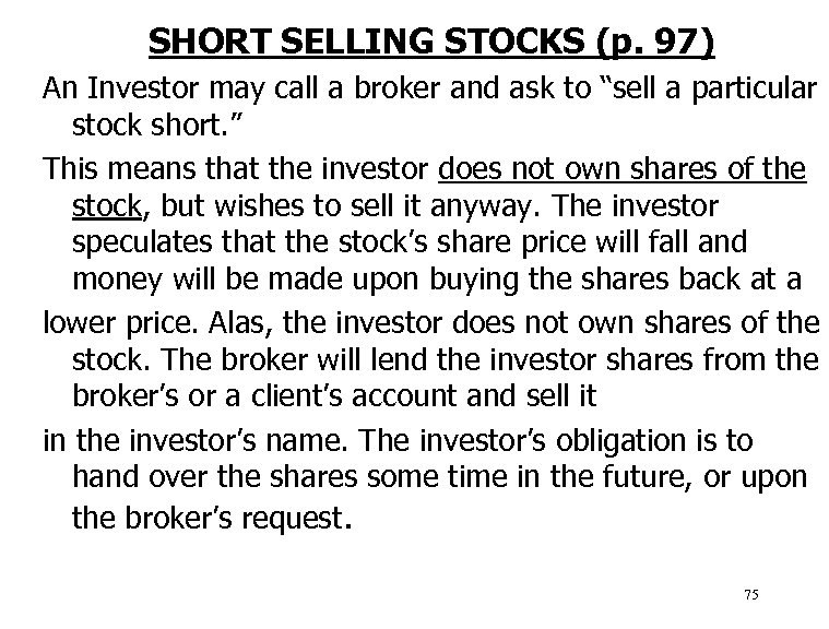 SHORT SELLING STOCKS (p. 97) An Investor may call a broker and ask to