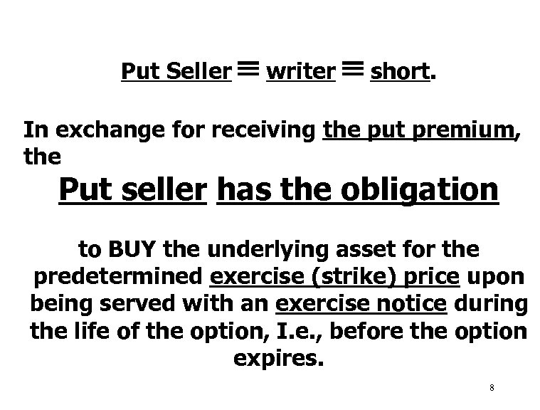  Put Seller writer short. In exchange for receiving the put premium, the Put