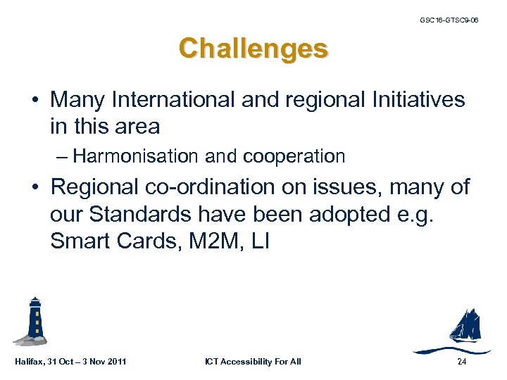 GSC 16 -GTSC 9 -06 Challenges • Many International and regional Initiatives in this