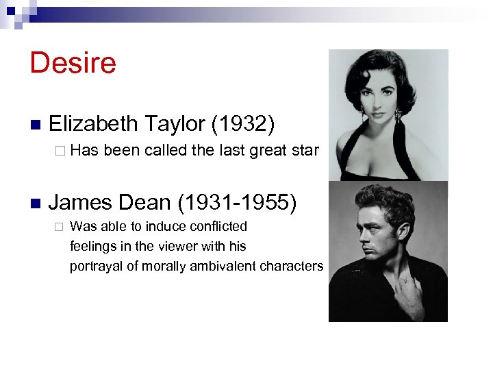 Desire n Elizabeth Taylor (1932) ¨ Has n been called the last great star