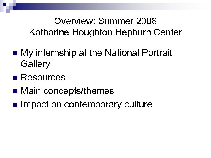 Overview: Summer 2008 Katharine Houghton Hepburn Center My internship at the National Portrait Gallery