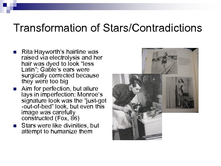 Transformation of Stars/Contradictions n n n Rita Hayworth’s hairline was raised via electrolysis and