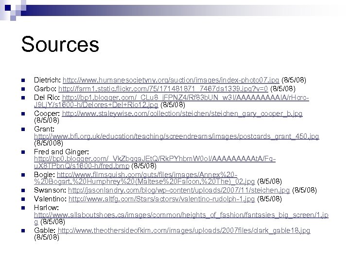 Sources n n n Dietrich: http: //www. humanesocietyny. org/auction/images/index-photo 07. jpg (8/5/08) Garbo: http: