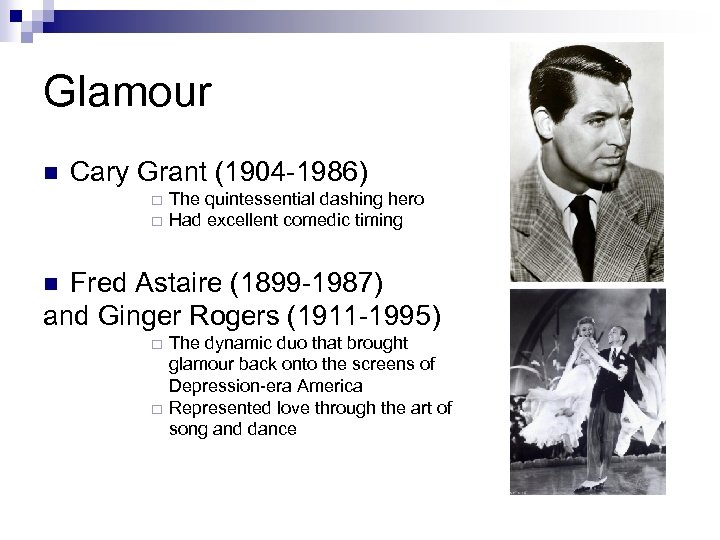 Glamour n Cary Grant (1904 -1986) ¨ ¨ The quintessential dashing hero Had excellent