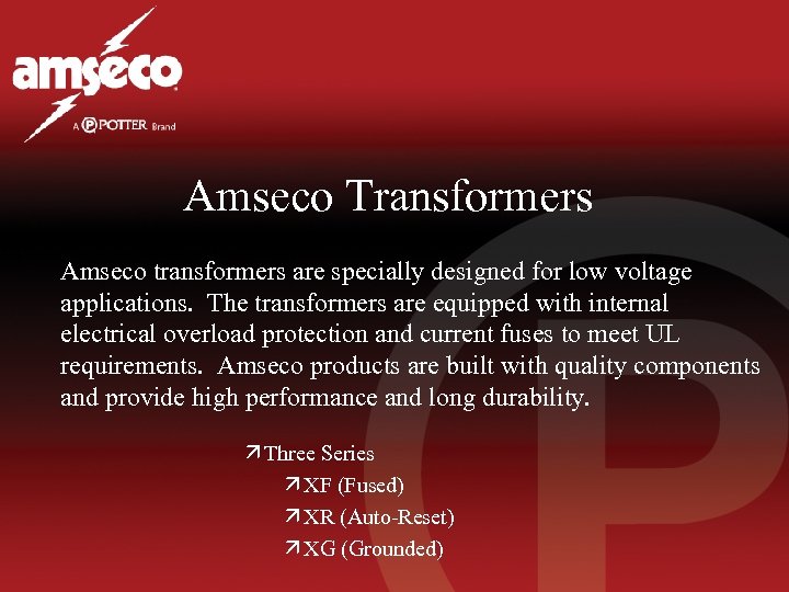 Amseco Transformers Amseco transformers are specially designed for low voltage applications. The transformers are