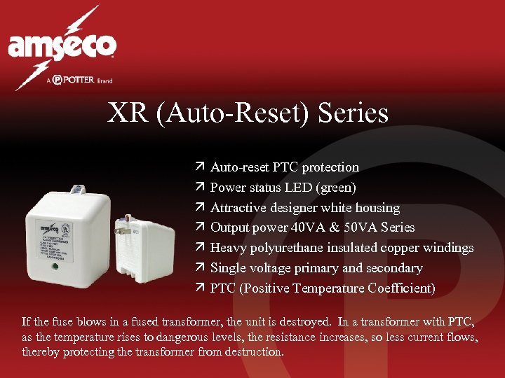 XR (Auto-Reset) Series ä ä ä ä Auto-reset PTC protection Power status LED (green)