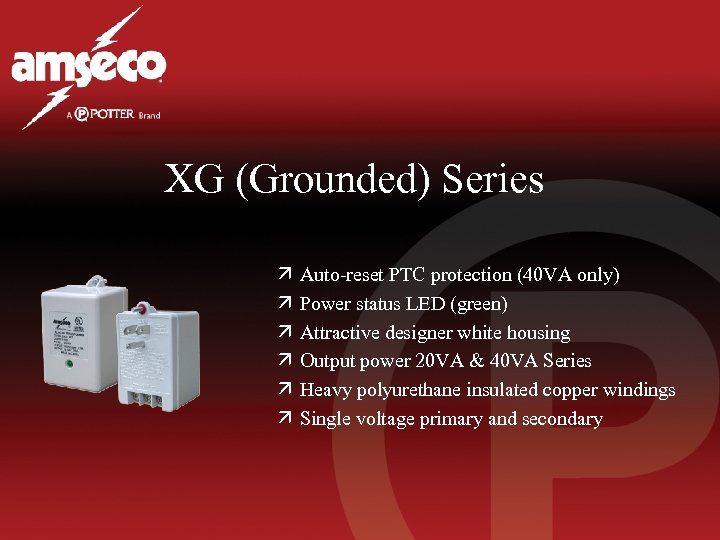 XG (Grounded) Series ä ä ä Auto-reset PTC protection (40 VA only) Power status