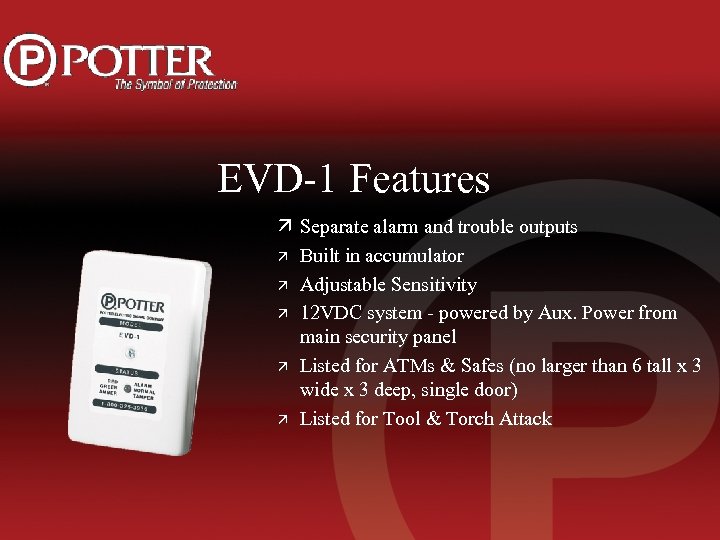EVD-1 Features ä Separate alarm and trouble outputs ä Built in accumulator ä Adjustable