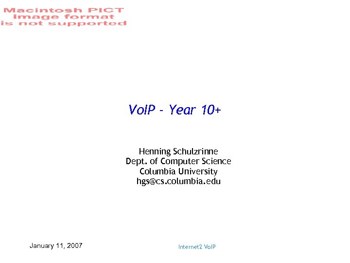 Vo. IP - Year 10+ Henning Schulzrinne Dept. of Computer Science Columbia University hgs@cs.