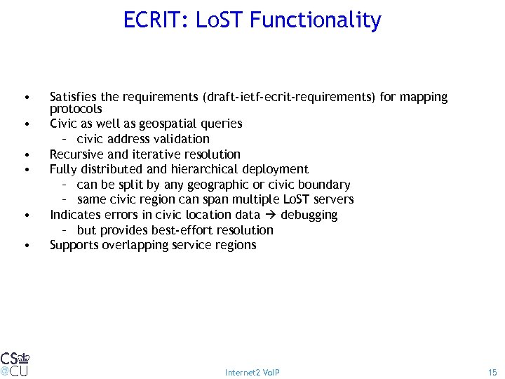 ECRIT: Lo. ST Functionality • • • Satisfies the requirements (draft-ietf-ecrit-requirements) for mapping protocols