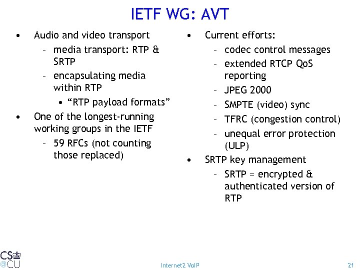 IETF WG: AVT • • Audio and video transport – media transport: RTP &