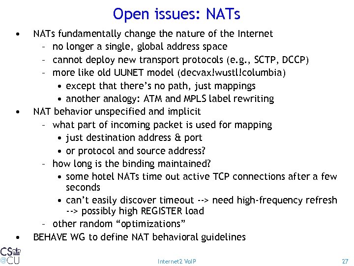 Open issues: NATs • • • NATs fundamentally change the nature of the Internet