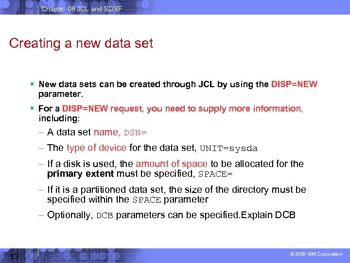 Chapter 06 JCL and SDSF Creating a new data set New data sets can