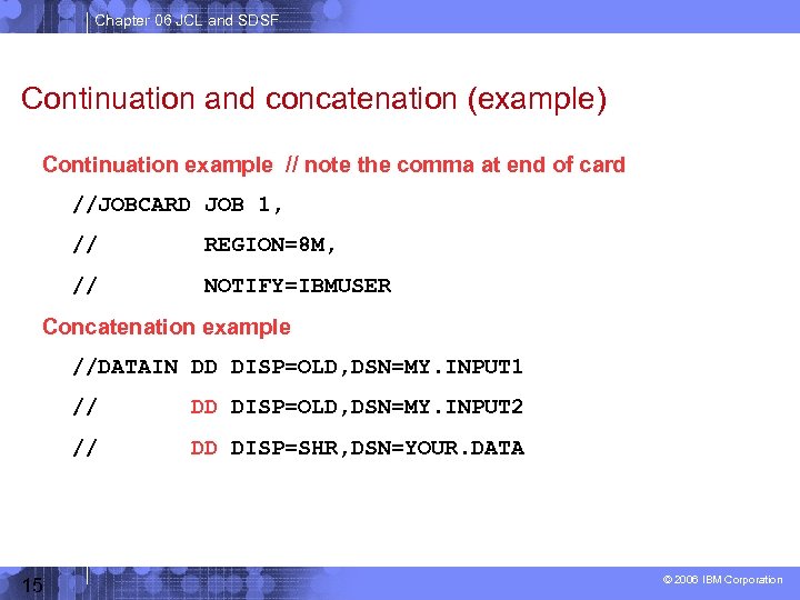 Chapter 06 JCL and SDSF Continuation and concatenation (example) Continuation example // note the