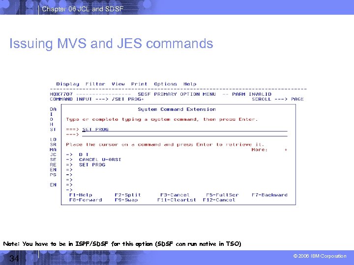 Chapter 06 JCL and SDSF Issuing MVS and JES commands Note: You have to