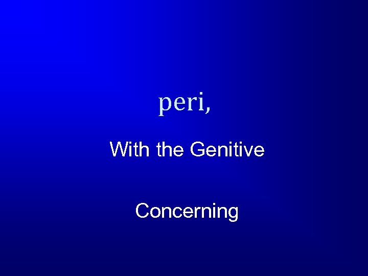 peri, With the Genitive Concerning 