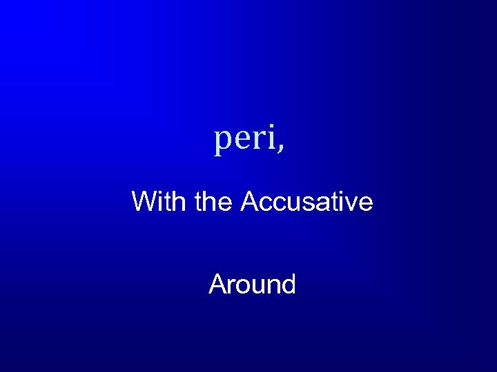 peri, With the Accusative Around 