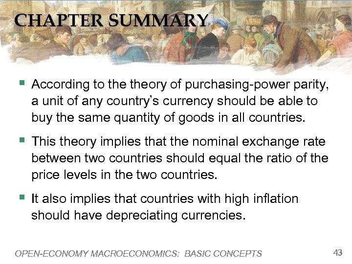 CHAPTER SUMMARY § According to theory of purchasing-power parity, a unit of any country’s