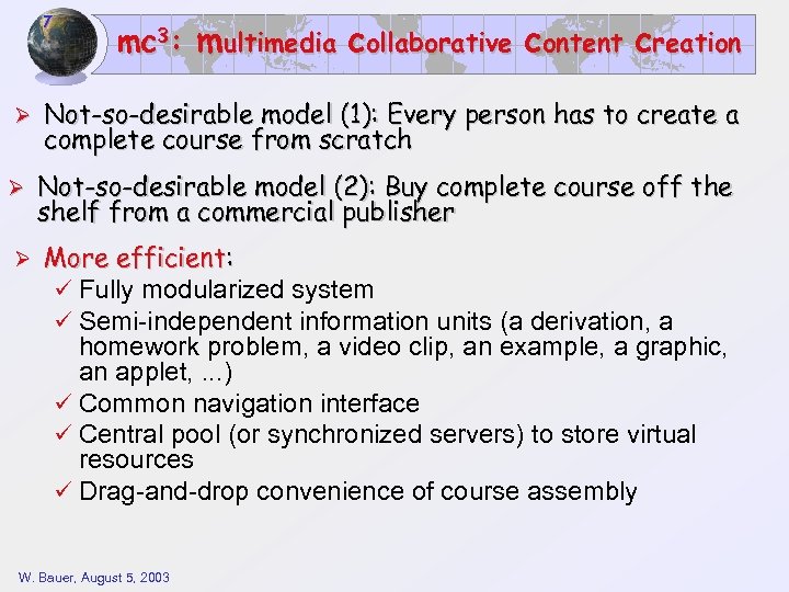 7 Ø Ø Ø mc 3: multimedia collaborative content creation Not-so-desirable model (1): Every