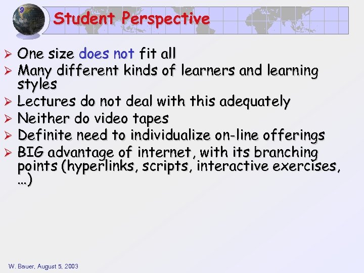 9 Student Perspective One size does not fit all Many different kinds of learners
