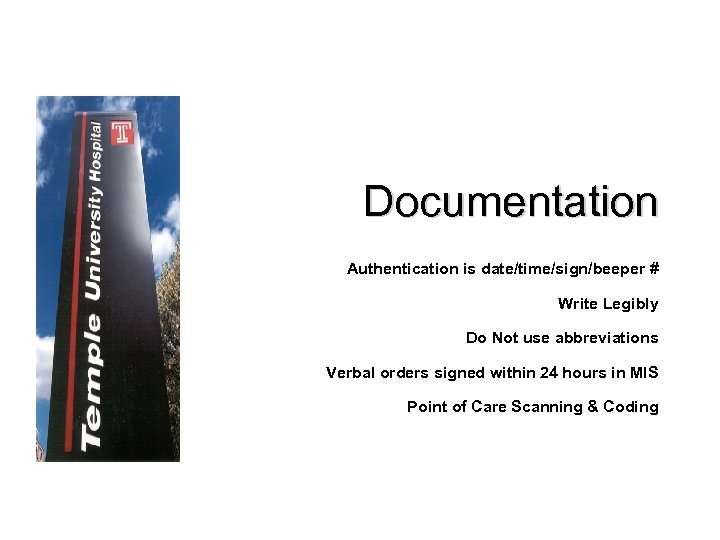Documentation Authentication is date/time/sign/beeper # Write Legibly Do Not use abbreviations Verbal orders signed