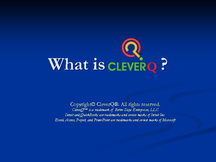 What is Clever. Q ? Copyright© Clever. Q®. All rights reserved. Clever. Q™ is