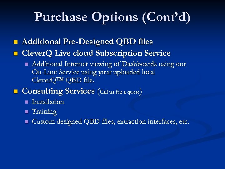 Purchase Options (Cont’d) n n Additional Pre-Designed QBD files Clever. Q Live cloud Subscription