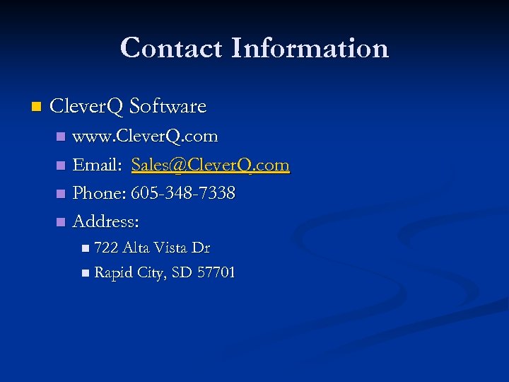 Contact Information n Clever. Q Software www. Clever. Q. com n Email: Sales@Clever. Q.