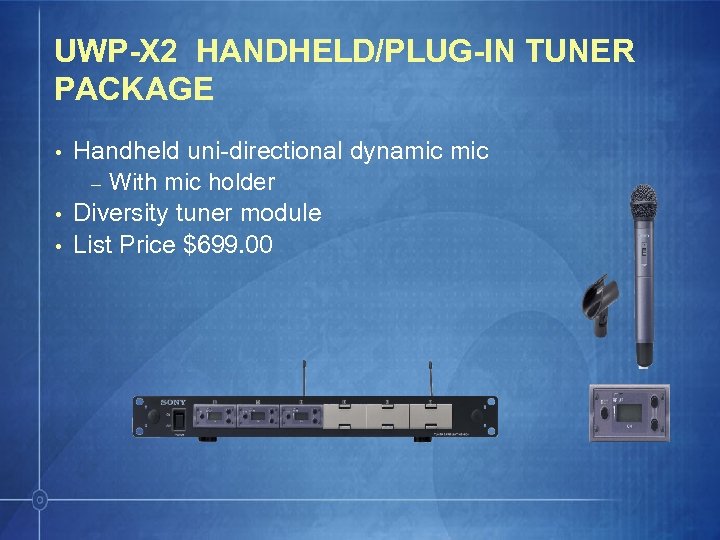 UWP-X 2 HANDHELD/PLUG-IN TUNER PACKAGE • • • Handheld uni-directional dynamic – With mic