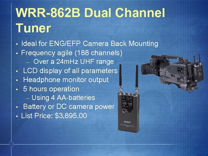 WRR-862 B Dual Channel Tuner • • Ideal for ENG/EFP Camera Back Mounting Frequency