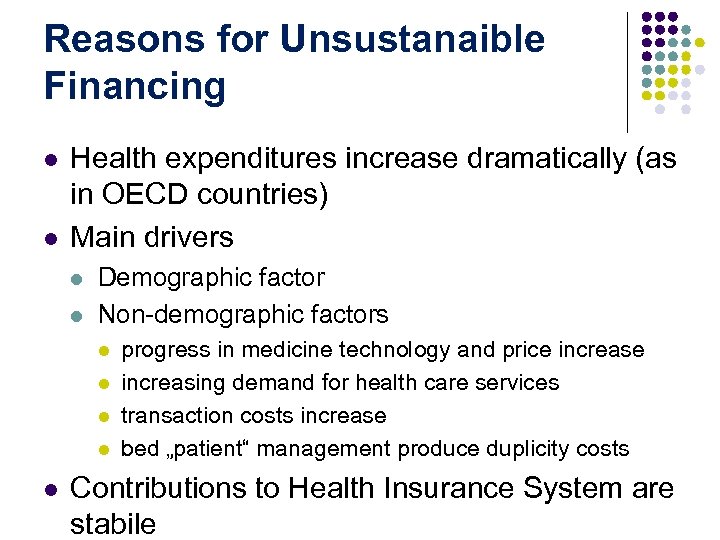 Reasons for Unsustanaible Financing l l Health expenditures increase dramatically (as in OECD countries)