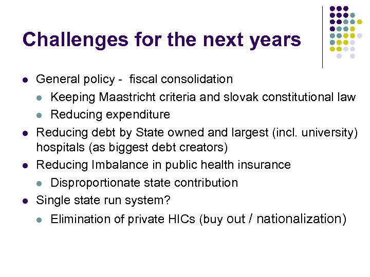 Challenges for the next years l l General policy - fiscal consolidation l Keeping