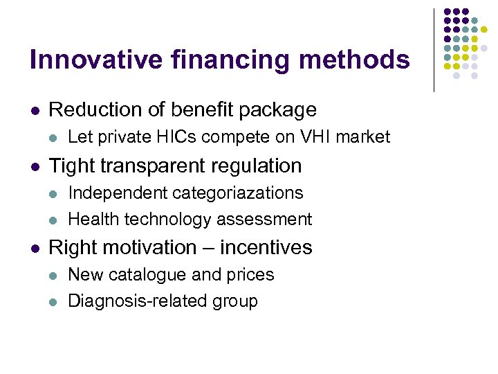 Innovative financing methods l Reduction of benefit package l l Tight transparent regulation l