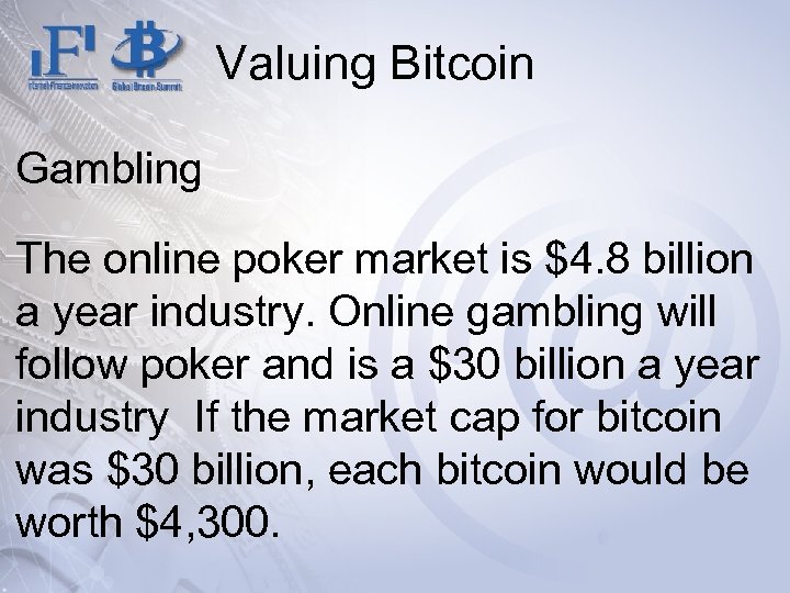 Valuing Bitcoin Gambling The online poker market is $4. 8 billion a year industry.