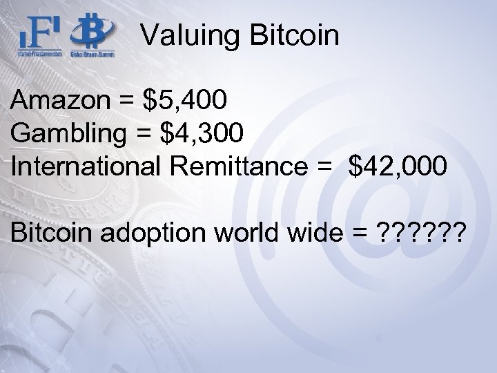 Valuing Bitcoin Amazon = $5, 400 Gambling = $4, 300 International Remittance = $42,
