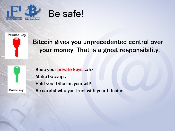 Be safe! Bitcoin gives you unprecedented control over your money. That is a great