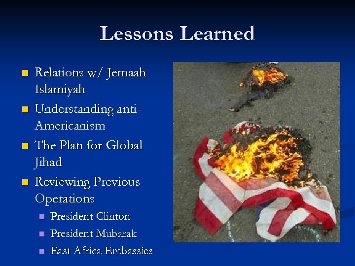 Lessons Learned n n Relations w/ Jemaah Islamiyah Understanding anti. Americanism The Plan for