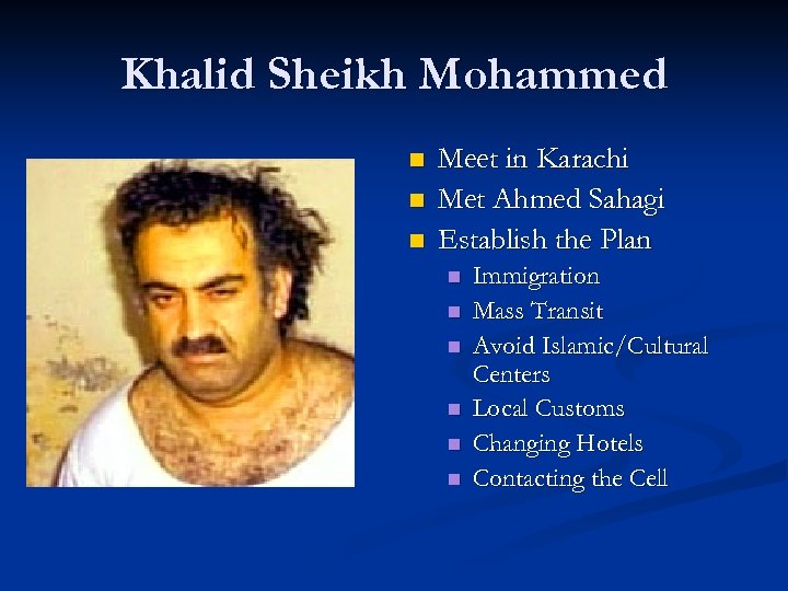 Khalid Sheikh Mohammed n n n Meet in Karachi Met Ahmed Sahagi Establish the