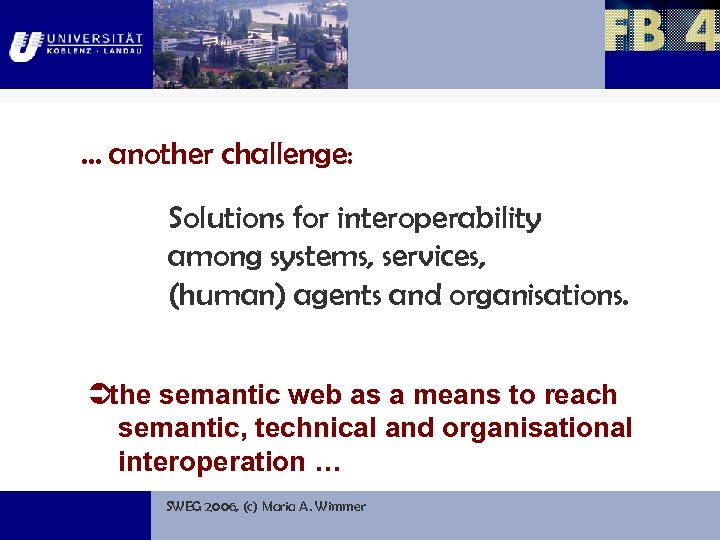 … another challenge: Solutions for interoperability among systems, services, (human) agents and organisations. the