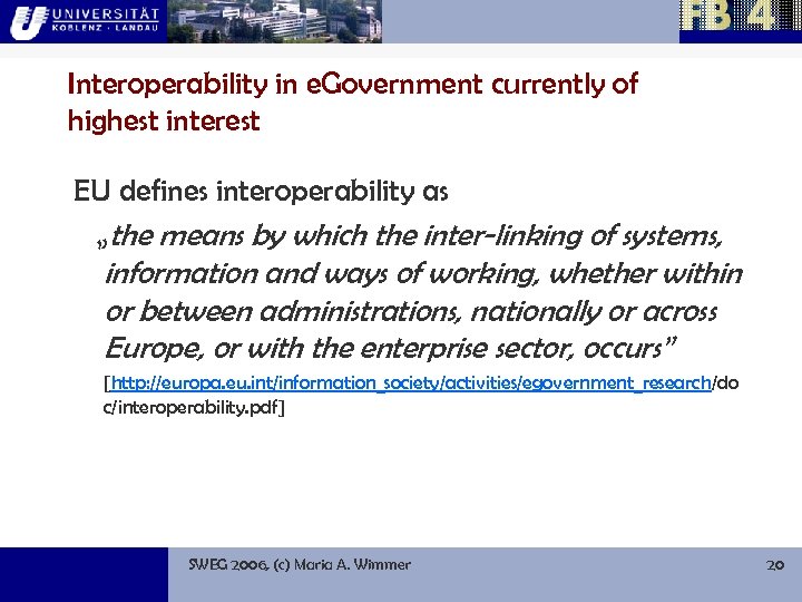Interoperability in e. Government currently of highest interest EU defines interoperability as „the means