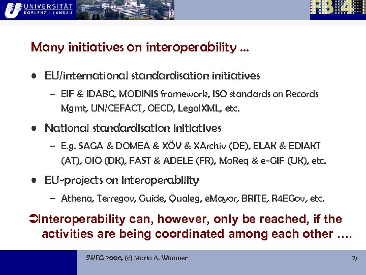 Many initiatives on interoperability … • EU/international standardisation initiatives – EIF & IDABC, MODINIS