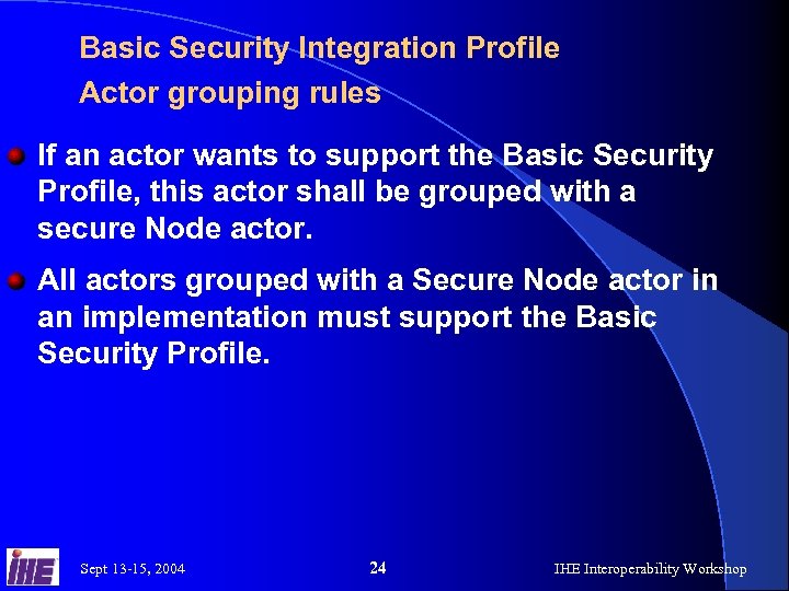 Basic Security Integration Profile Actor grouping rules If an actor wants to support the