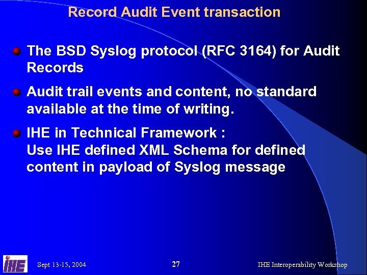 Record Audit Event transaction The BSD Syslog protocol (RFC 3164) for Audit Records Audit