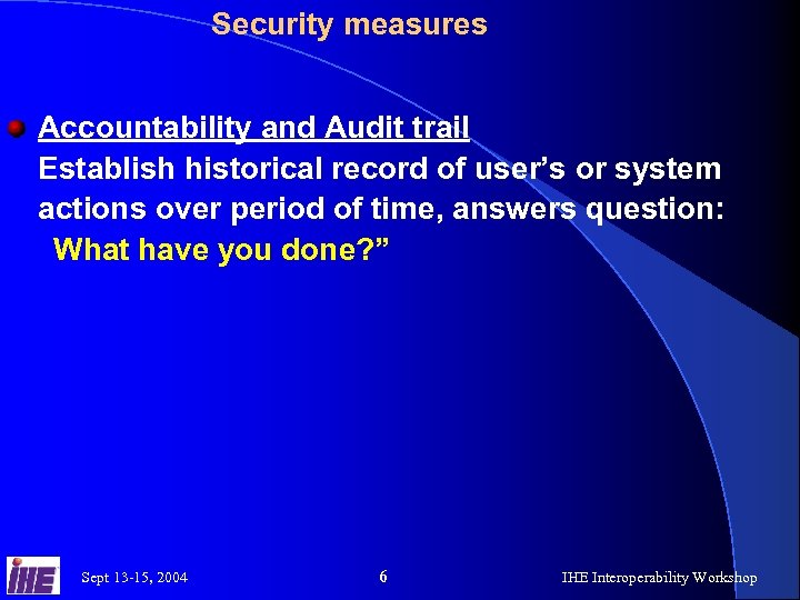 Security measures Accountability and Audit trail Establish historical record of user’s or system actions