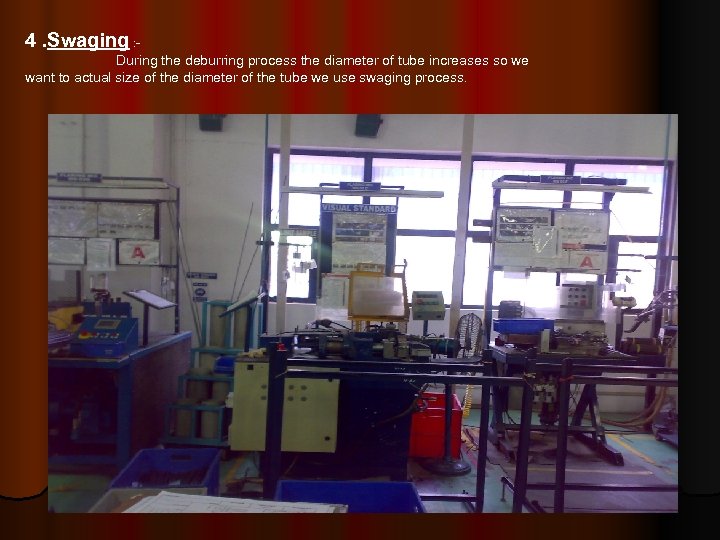 4. Swaging : During the deburring process the diameter of tube increases so we