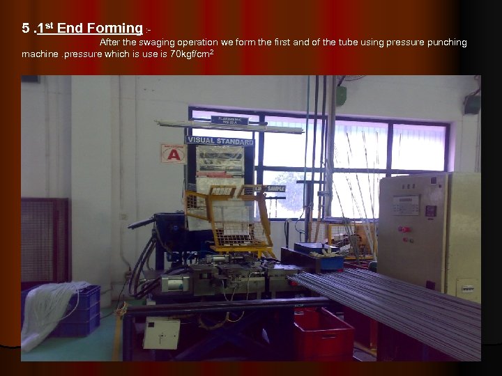 5. 1 st End Forming : After the swaging operation we form the first