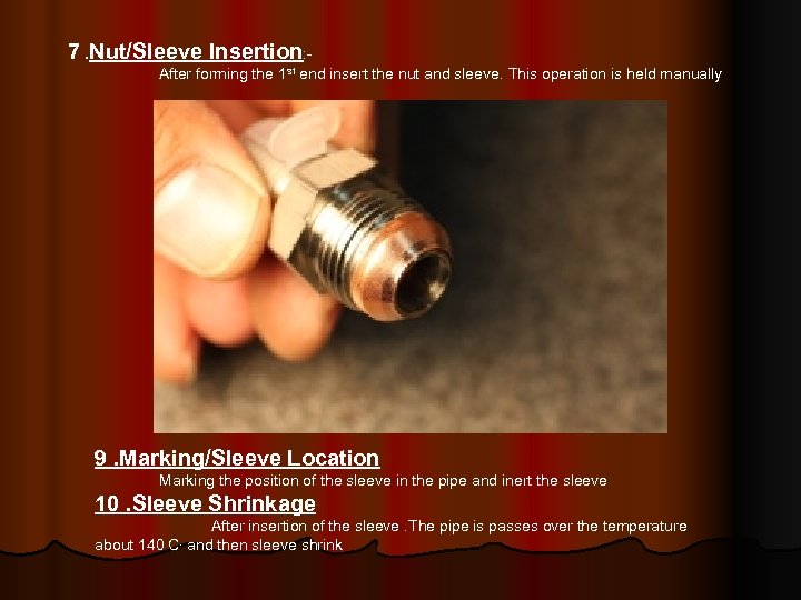 7. Nut/Sleeve Insertion: After forming the 1 st end insert the nut and sleeve.