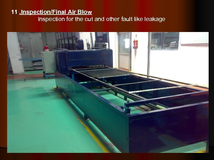 11. Inspection/Final Air Blow Inspection for the cut and other fault like leakage 
