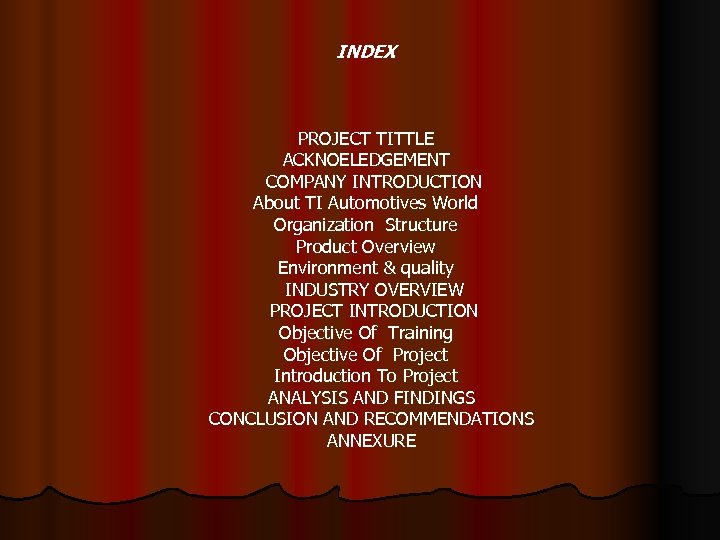 INDEX PROJECT TITTLE ACKNOELEDGEMENT COMPANY INTRODUCTION About TI Automotives World Organization Structure Product Overview