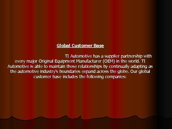 Global Customer Base TI Automotive has a supplier partnership with every major Original Equipment